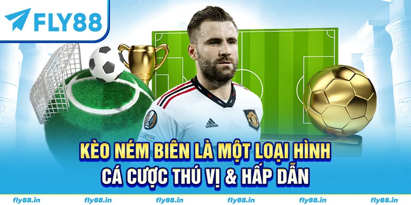 Kèo ném biên là một loại hình cá cược thú vị & hấp dẫn